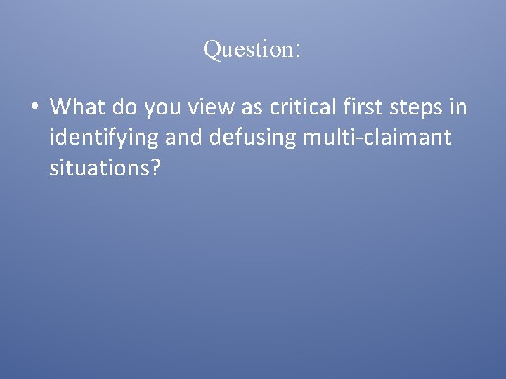 Question: • What do you view as critical first steps in identifying and defusing