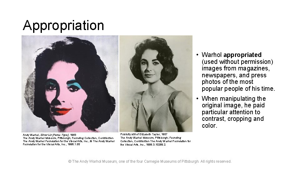 Appropriation • Warhol appropriated (used without permission) images from magazines, newspapers, and press photos
