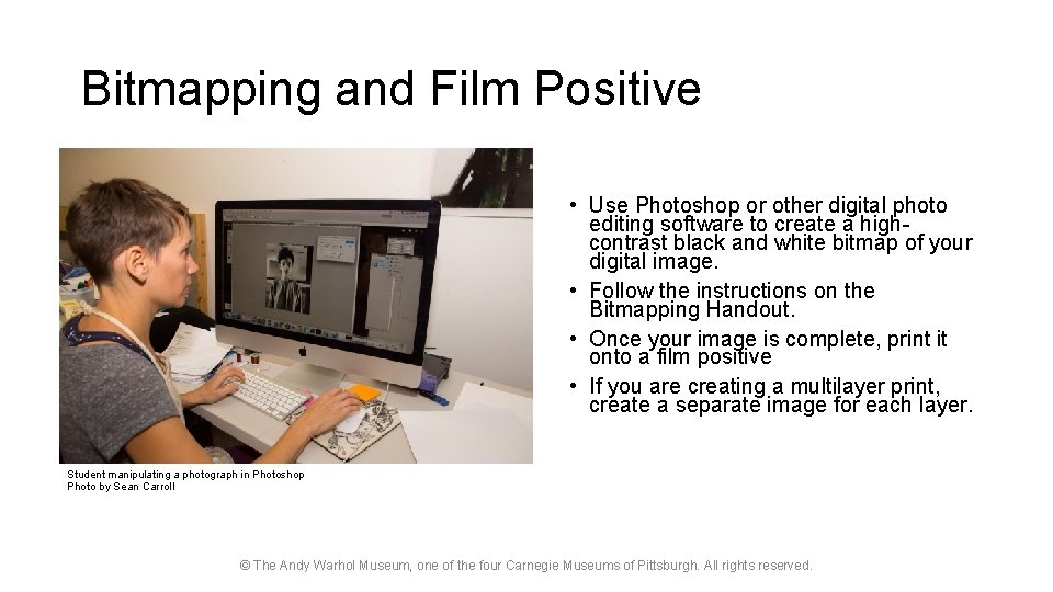Bitmapping and Film Positive • Use Photoshop or other digital photo editing software to