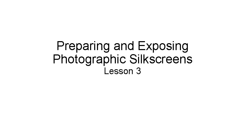 Preparing and Exposing Photographic Silkscreens Lesson 3 