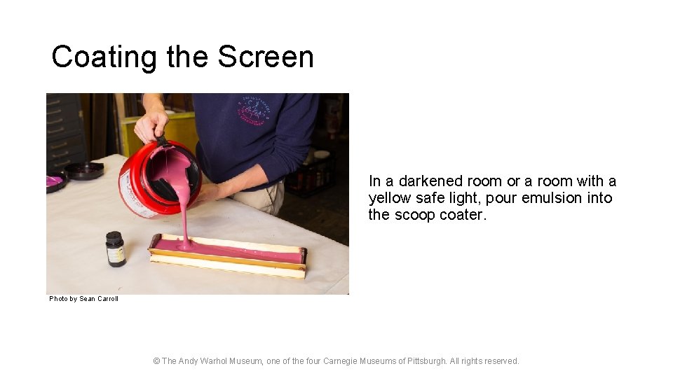 Coating the Screen In a darkened room or a room with a yellow safe