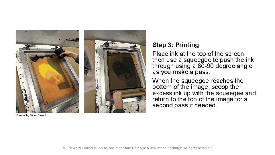 Step 3: Printing Place ink at the top of the screen then use a