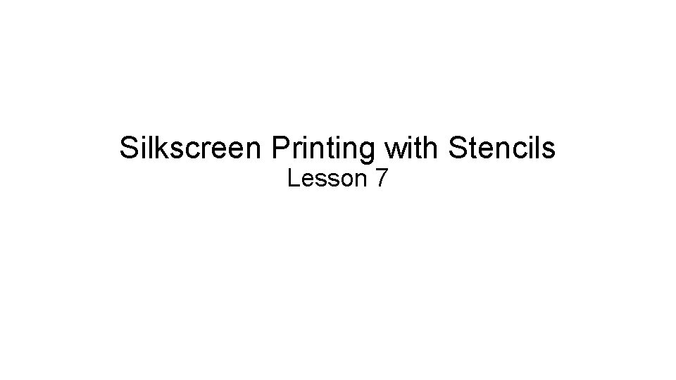 Silkscreen Printing with Stencils Lesson 7 