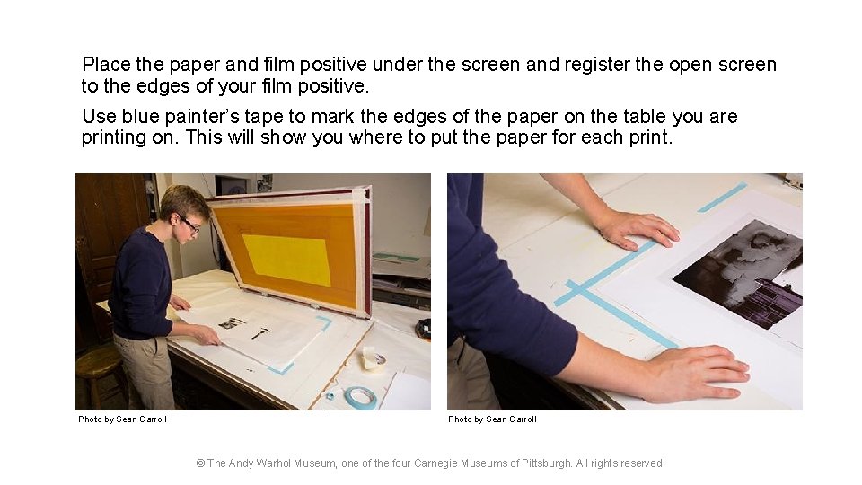 Place the paper and film positive under the screen and register the open screen