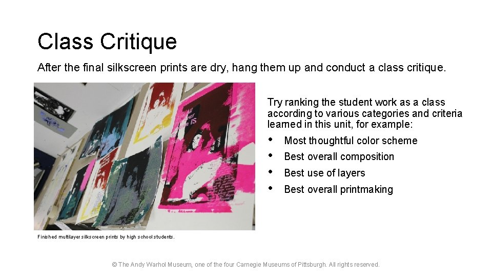 Class Critique After the final silkscreen prints are dry, hang them up and conduct