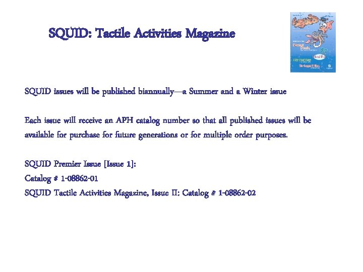 SQUID: Tactile Activities Magazine SQUID issues will be published biannually—a Summer and a Winter