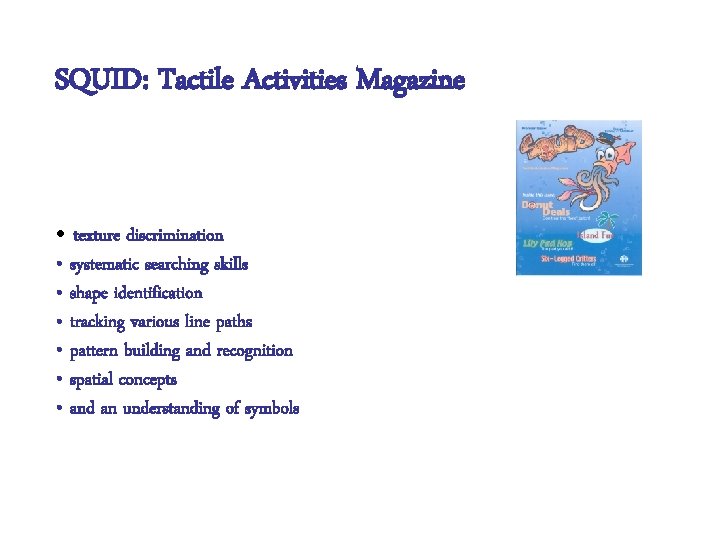 SQUID: Tactile Activities Magazine • texture discrimination • systematic searching skills • shape identification