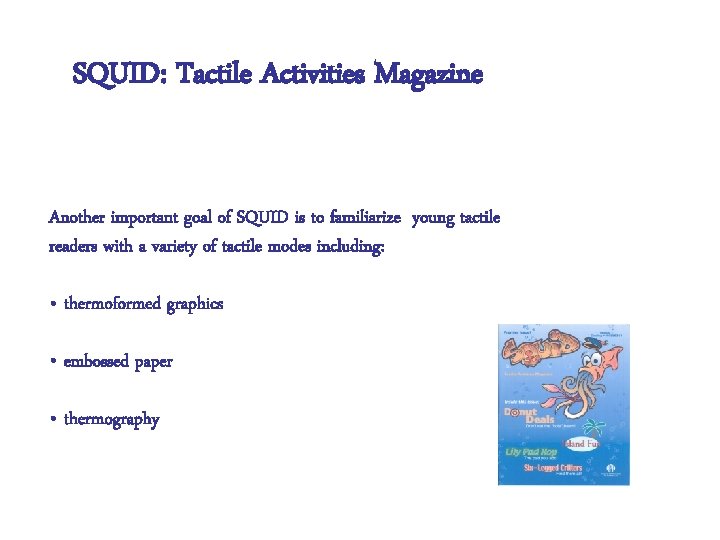 SQUID: Tactile Activities Magazine Another important goal of SQUID is to familiarize young tactile