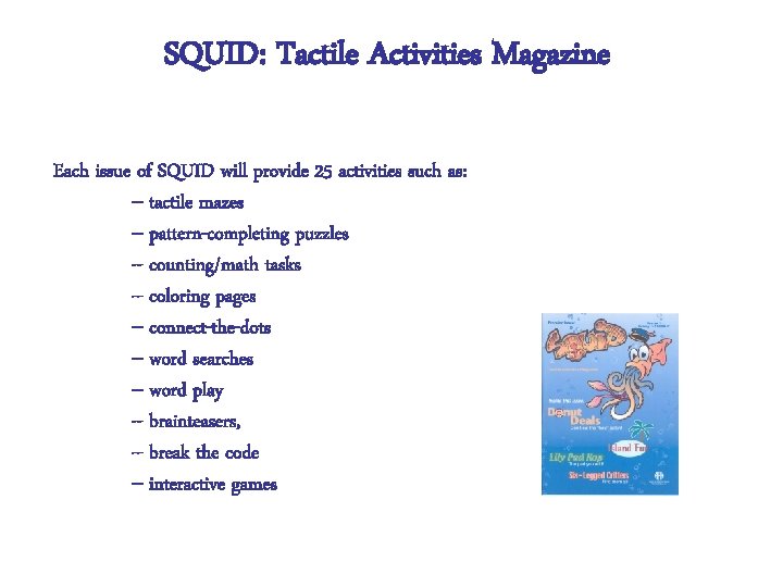 SQUID: Tactile Activities Magazine Each issue of SQUID will provide 25 activities such as: