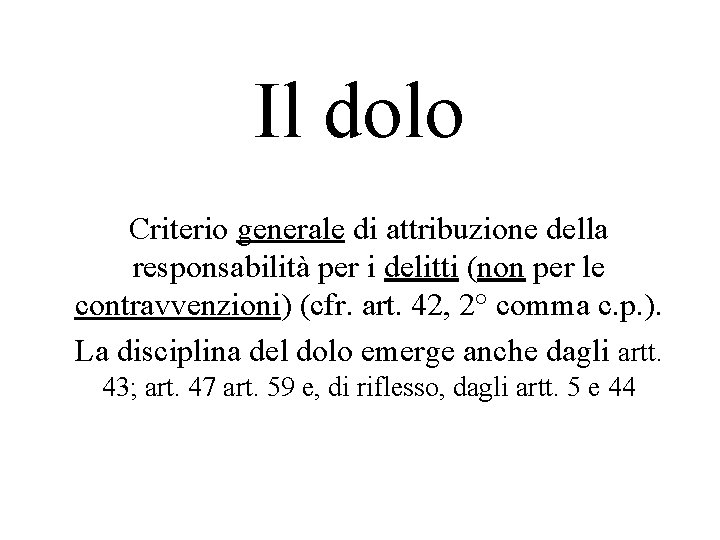 Il dolo Criterio generale di attribuzione della responsabilità per i delitti (non per le