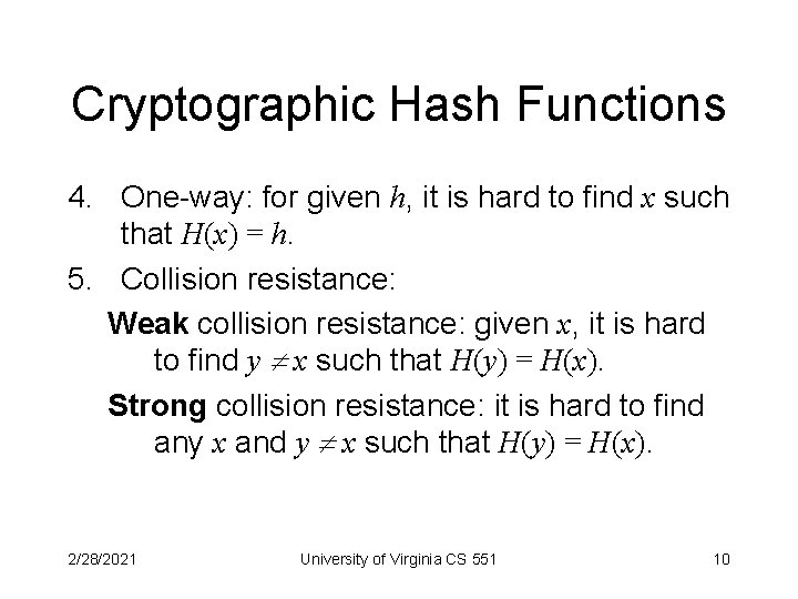 Cryptographic Hash Functions 4. One-way: for given h, it is hard to find x