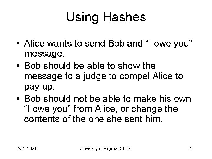 Using Hashes • Alice wants to send Bob and “I owe you” message. •