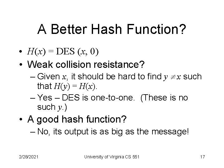 A Better Hash Function? • H(x) = DES (x, 0) • Weak collision resistance?