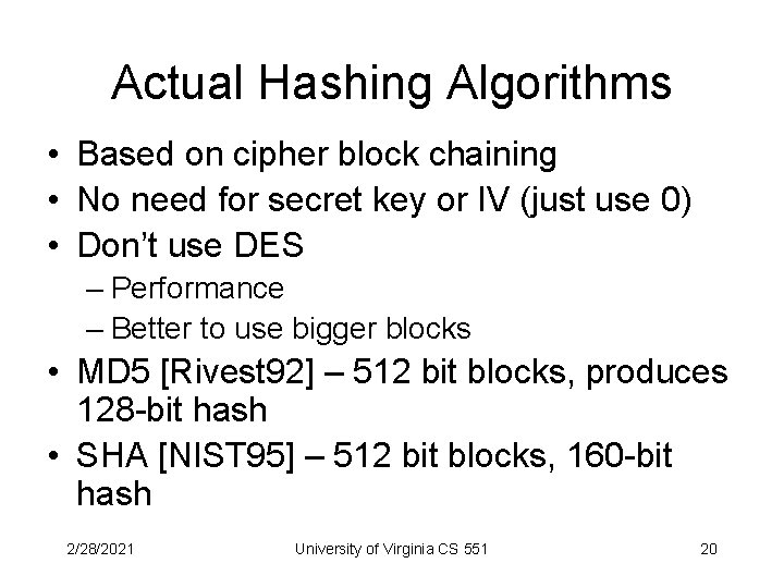 Actual Hashing Algorithms • Based on cipher block chaining • No need for secret