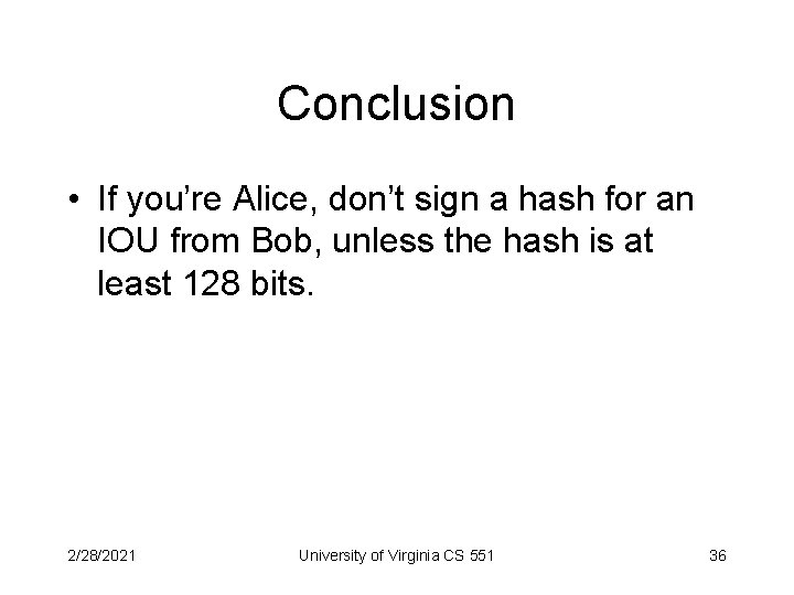 Conclusion • If you’re Alice, don’t sign a hash for an IOU from Bob,
