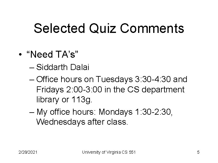 Selected Quiz Comments • “Need TA’s” – Siddarth Dalai – Office hours on Tuesdays