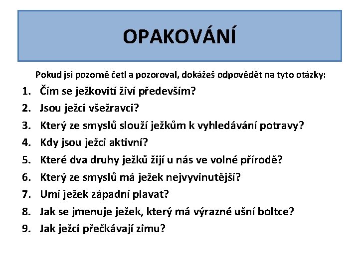 OPAKOVÁNÍ Pokud jsi pozorně četl a pozoroval, dokážeš odpovědět na tyto otázky: 1. 2. OPAKOVÁNÍ Pokud jsi pozorně četl a pozoroval, dokážeš odpovědět na tyto otázky: 1. 2.