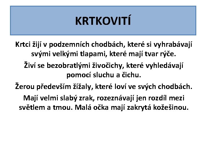 KRTKOVITÍ Krtci žijí v podzemních chodbách, které si vyhrabávají svými velkými tlapami, které mají KRTKOVITÍ Krtci žijí v podzemních chodbách, které si vyhrabávají svými velkými tlapami, které mají