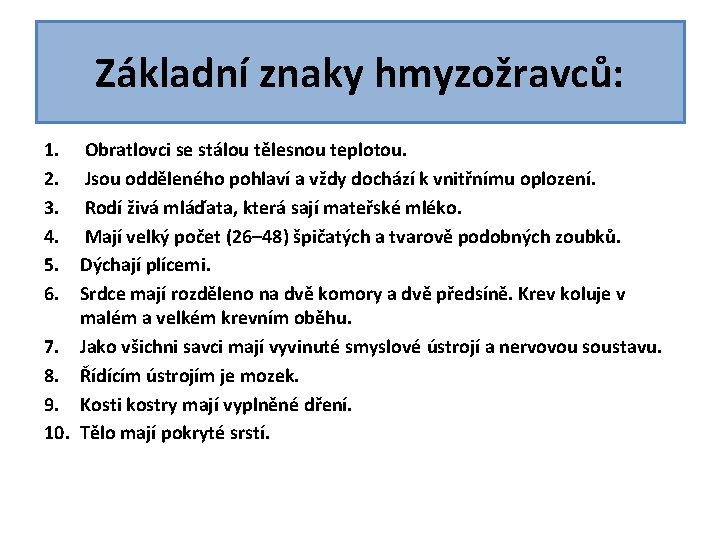 Základní znaky hmyzožravců: 1. Obratlovci se stálou tělesnou teplotou. 2. Jsou odděleného pohlaví a Základní znaky hmyzožravců: 1. Obratlovci se stálou tělesnou teplotou. 2. Jsou odděleného pohlaví a