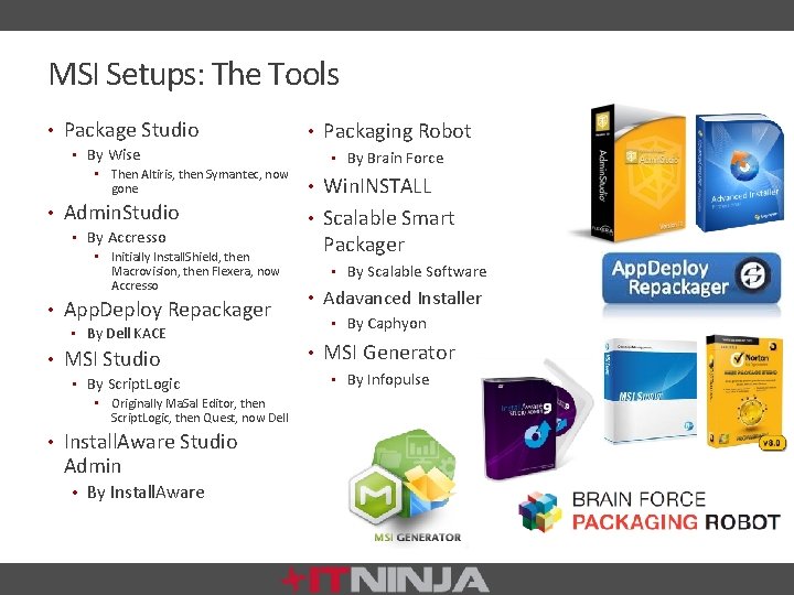 MSI Setups: The Tools • Package Studio • By Wise • Then Altiris, then