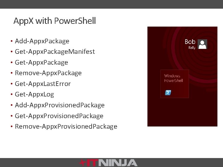 App. X with Power. Shell • Add-Appx. Package • Get-Appx. Package. Manifest • Get-Appx.