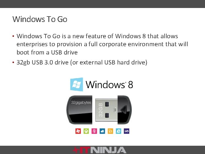 Windows To Go • Windows To Go is a new feature of Windows 8
