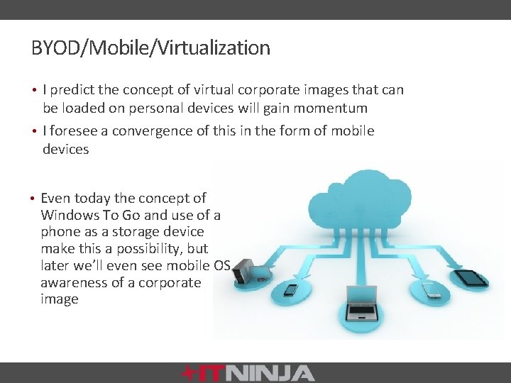 BYOD/Mobile/Virtualization • I predict the concept of virtual corporate images that can be loaded