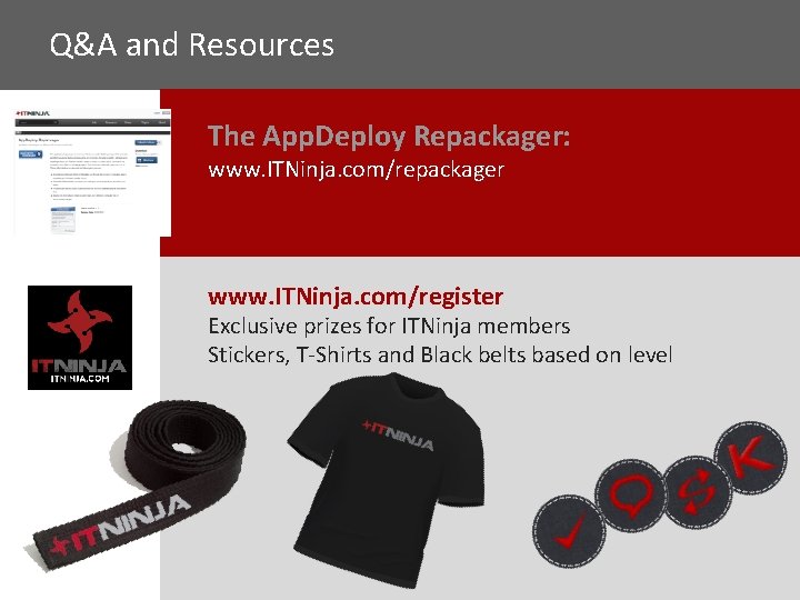 Q&A and Resources The App. Deploy Repackager: www. ITNinja. com/repackager www. ITNinja. com/register Exclusive