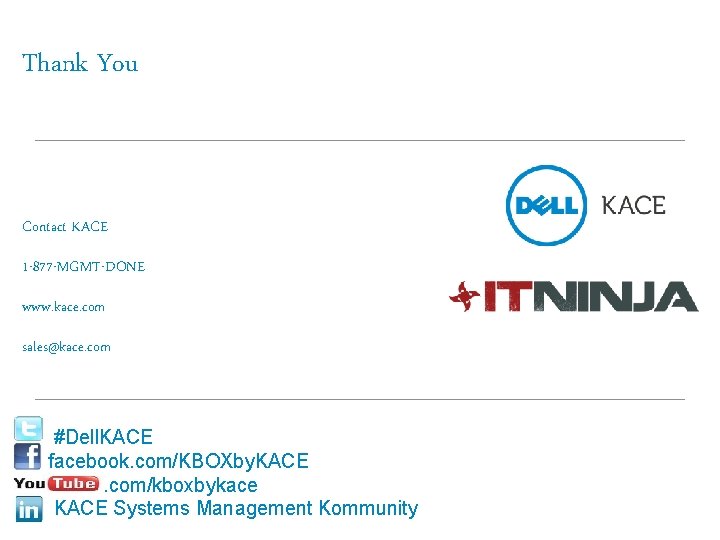 Thank You Contact KACE 1 -877 -MGMT-DONE www. kace. com sales@kace. com #Dell. KACE