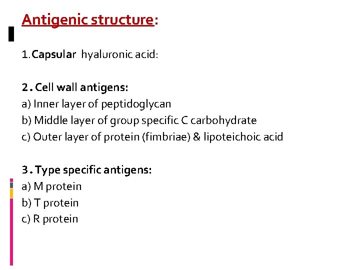 Antigenic structure: 1. Capsular hyaluronic acid: 2. Cell wall antigens: a) Inner layer of