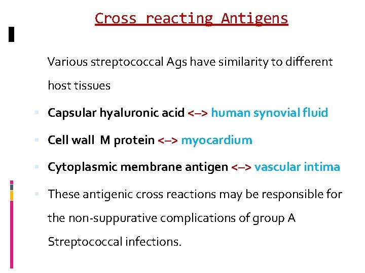 Cross reacting Antigens Various streptococcal Ags have similarity to different host tissues Capsular hyaluronic