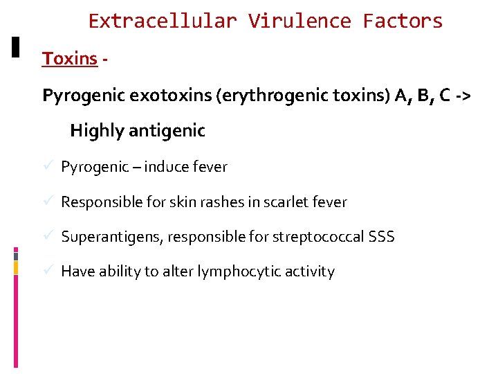 Extracellular Virulence Factors Toxins Pyrogenic exotoxins (erythrogenic toxins) A, B, C -> Highly antigenic