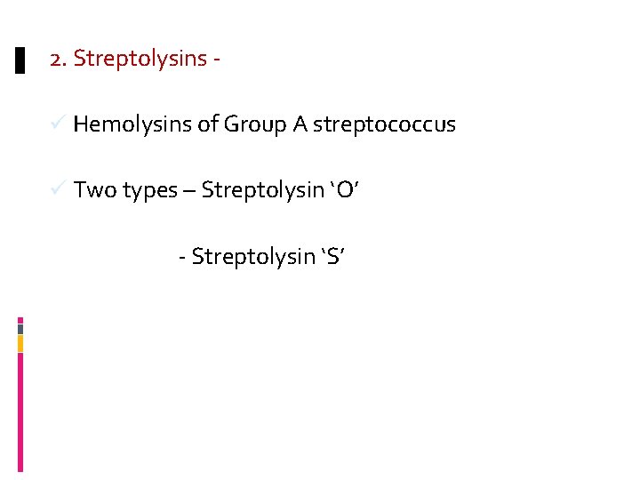 2. Streptolysins ü Hemolysins of Group A streptococcus ü Two types – Streptolysin ‘O’