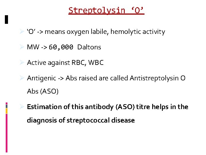 Streptolysin ‘O’ Ø ‘O’ -> means oxygen labile, hemolytic activity Ø MW -> 60,