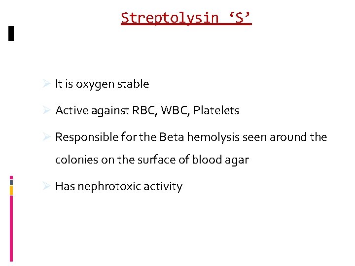 Streptolysin ‘S’ Ø It is oxygen stable Ø Active against RBC, WBC, Platelets Ø