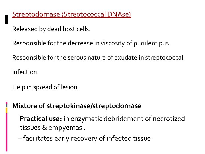 Streptodornase (Streptococcal DNAse) Released by dead host cells. Responsible for the decrease in viscosity