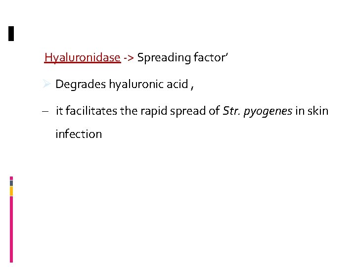 Hyaluronidase -> Spreading factor’ Ø Degrades hyaluronic acid , – it facilitates the rapid