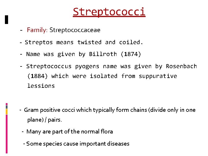 Streptococci - Family: Streptococcaceae - Streptos means twisted and coiled. - Name was given