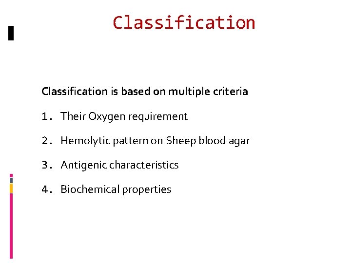 Classification is based on multiple criteria 1. Their Oxygen requirement 2. Hemolytic pattern on