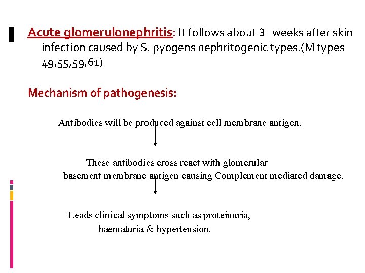 Acute glomerulonephritis: It follows about 3 weeks after skin infection caused by S. pyogens