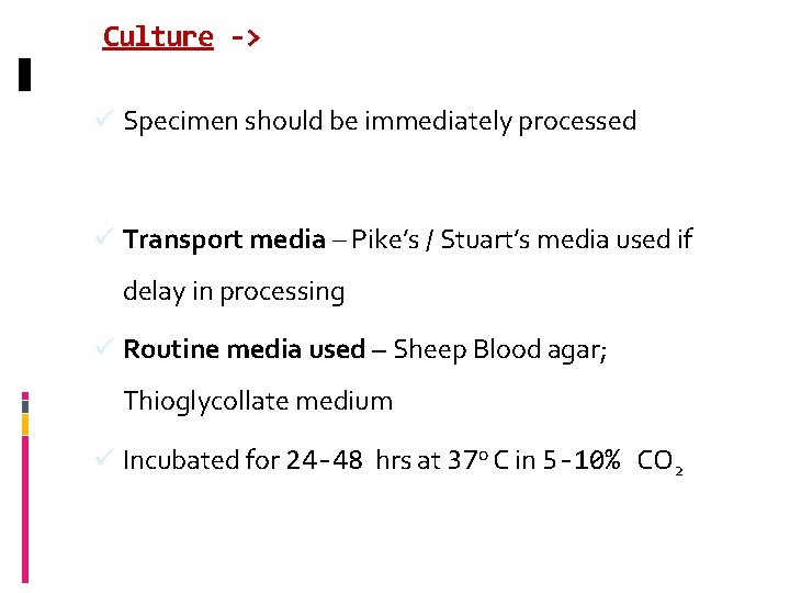 Culture -> ü Specimen should be immediately processed ü Transport media – Pike’s /