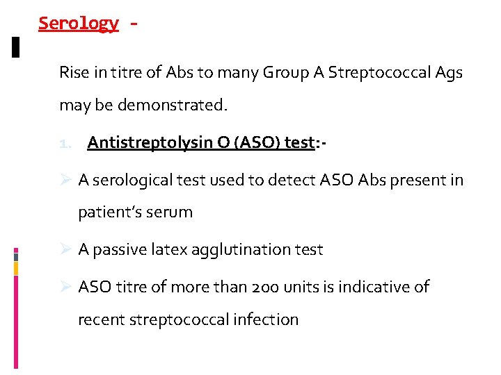 Serology Rise in titre of Abs to many Group A Streptococcal Ags may be