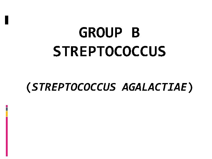 GROUP B STREPTOCOCCUS (STREPTOCOCCUS AGALACTIAE) 