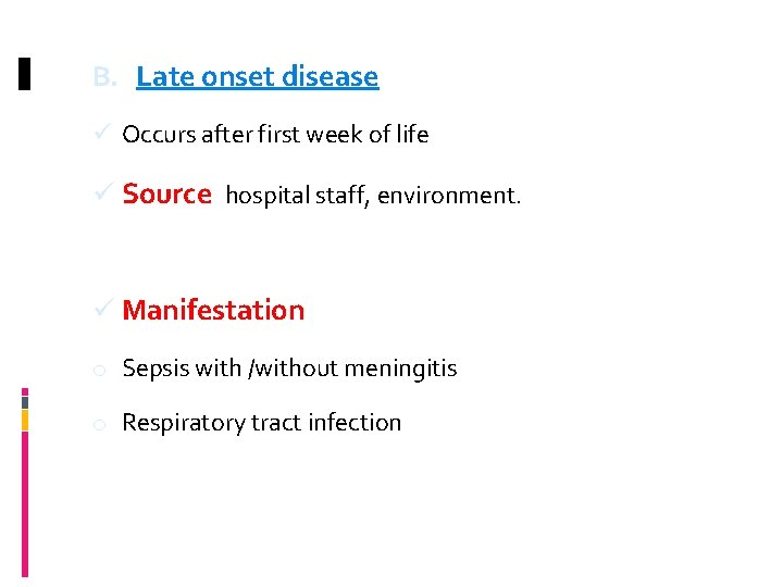 B. Late onset disease ü Occurs after first week of life ü Source hospital