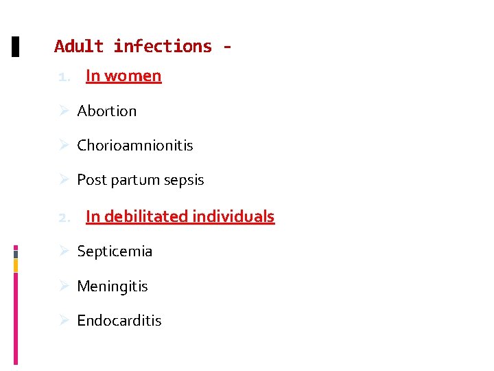 Adult infections 1. In women Ø Abortion Ø Chorioamnionitis Ø Post partum sepsis 2.