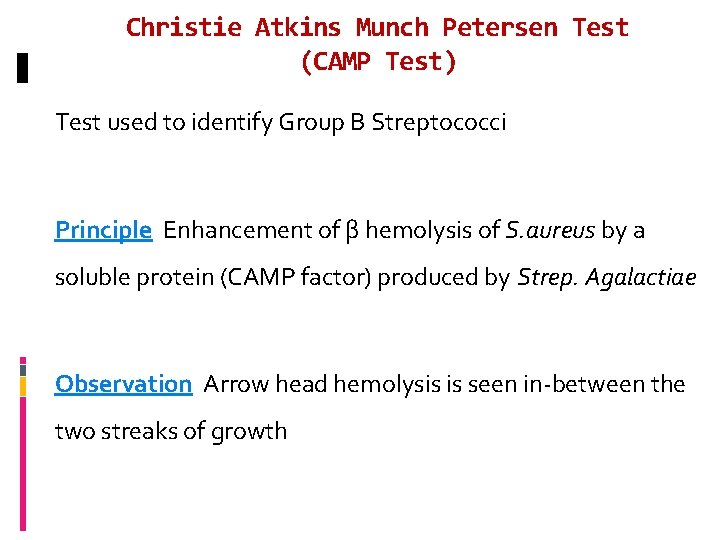 Christie Atkins Munch Petersen Test (CAMP Test) Test used to identify Group B Streptococci