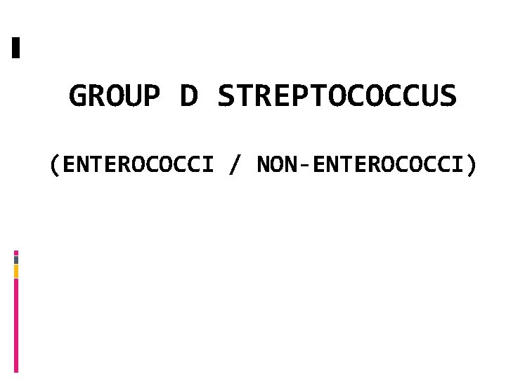 GROUP D STREPTOCOCCUS (ENTEROCOCCI / NON-ENTEROCOCCI) 