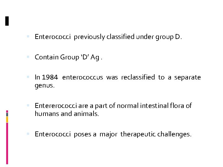  Enterococci previously classified under group D. Contain Group ‘D’ Ag. In 1984 enterococcus