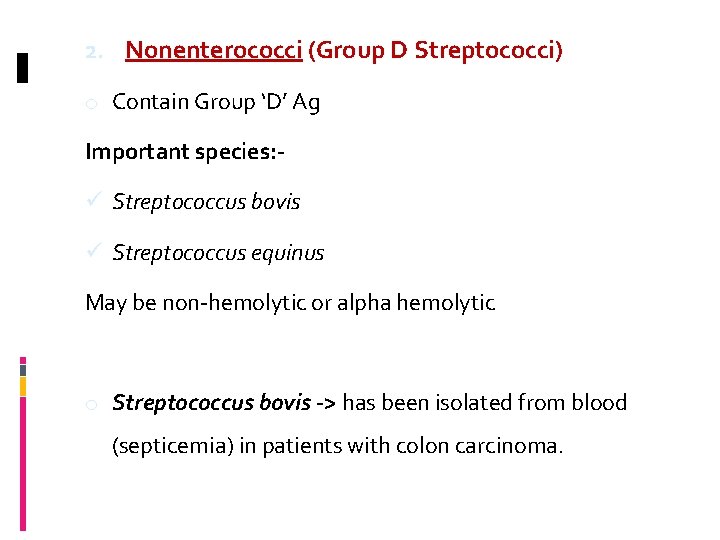 2. Nonenterococci (Group D Streptococci) -> o Contain Group ‘D’ Ag Important species: ü