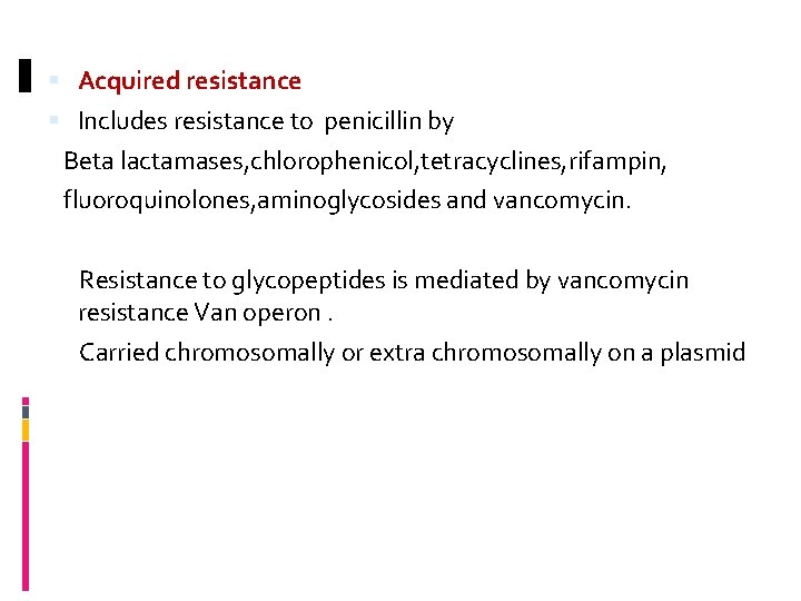  Acquired resistance Includes resistance to penicillin by Beta lactamases, chlorophenicol, tetracyclines, rifampin, fluoroquinolones,